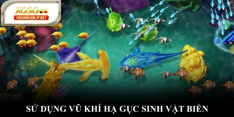 Sử dụng vũ khí hạ gục sinh vật biển Sử dụng vũ khí hạ gục sinh vật biển